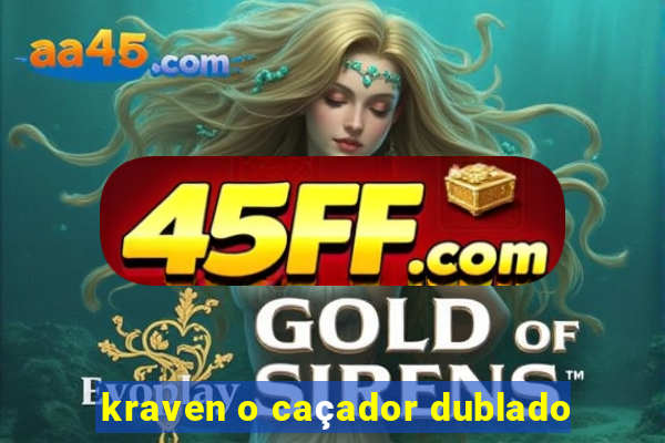 kraven o caçador dublado